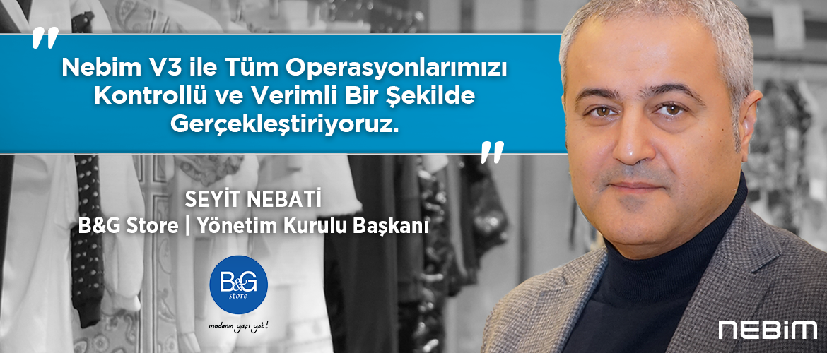 Nebim V3 ile Tüm Operasyonlarımızı Kontrollü ve Verimli Bir Şekilde Gerçekleştiriyoruz